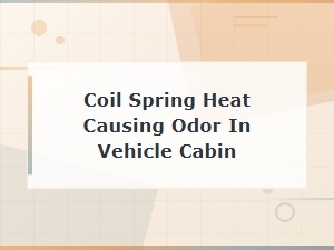 Coil Spring Heat and Odor in Vehicle Cabin: Causes and Solutions